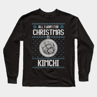 All I Want For Christmas Is Kimchi - Ugly Xmas Sweater For Korean Food Lover Long Sleeve T-Shirt